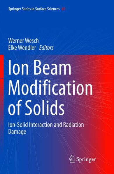 Ion Beam Modification of Solids: Ion-Solid Interaction and Radiation Damage