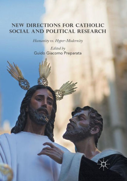 New Directions for Catholic Social and Political Research: Humanity vs. Hyper-Modernity