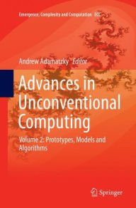 Title: Advances in Unconventional Computing: Volume 2: Prototypes, Models and Algorithms, Author: Andrew Adamatzky