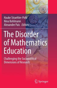 Title: The Disorder of Mathematics Education: Challenging the Sociopolitical Dimensions of Research, Author: Hauke Straehler-Pohl