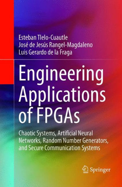 Engineering Applications of FPGAs: Chaotic Systems, Artificial Neural Networks, Random Number Generators, and Secure Communication Systems