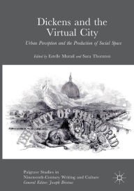 Title: Dickens and the Virtual City: Urban Perception and the Production of Social Space, Author: Estelle Murail