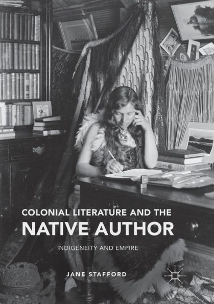 Colonial Literature and the Native Author: Indigeneity Empire