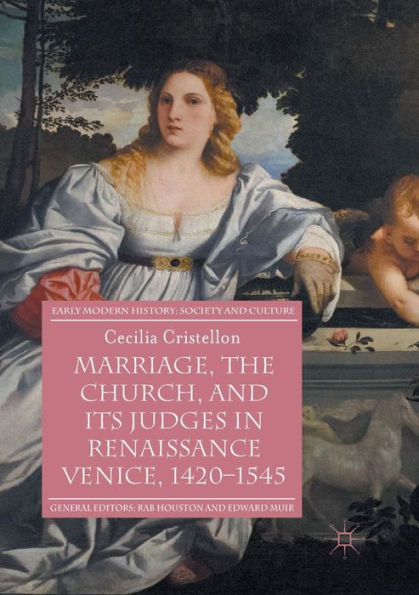 Marriage, the Church, and its Judges Renaissance Venice, 1420-1545