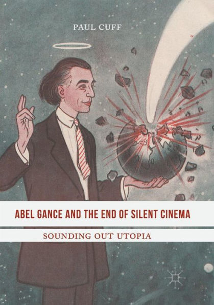 Abel Gance and the End of Silent Cinema: Sounding out Utopia
