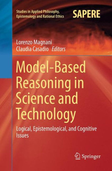 Model-Based Reasoning Science and Technology: Logical, Epistemological, Cognitive Issues