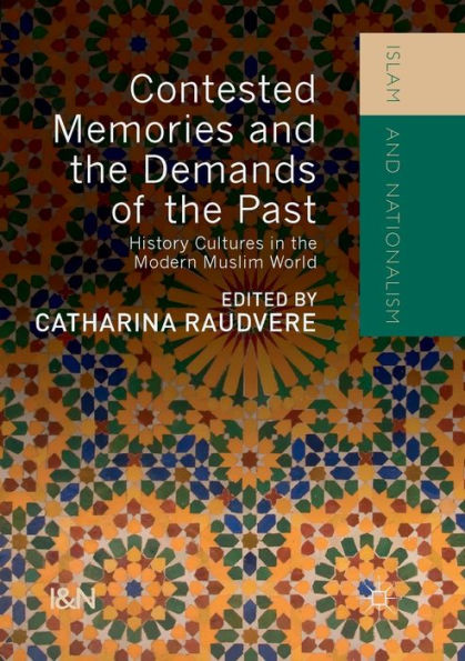 Contested Memories and the Demands of Past: History Cultures Modern Muslim World