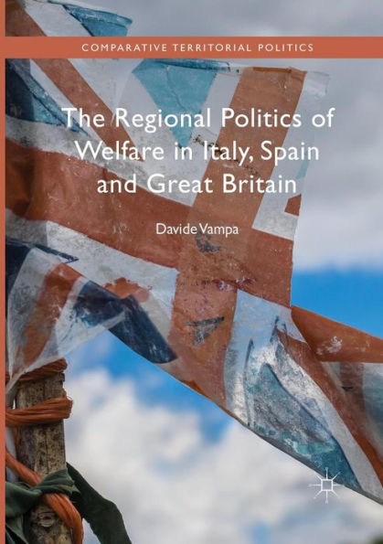 The Regional Politics of Welfare Italy, Spain and Great Britain