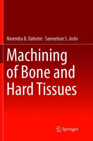 Title: Machining of Bone and Hard Tissues, Author: Narendra B. Dahotre