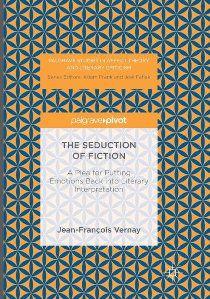 The Seduction of Fiction: A Plea for Putting Emotions Back into Literary Interpretation