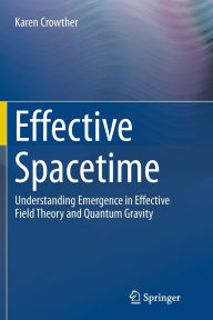 Title: Effective Spacetime: Understanding Emergence in Effective Field Theory and Quantum Gravity, Author: Karen Crowther