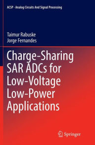 Title: Charge-Sharing SAR ADCs for Low-Voltage Low-Power Applications, Author: Taimur Rabuske