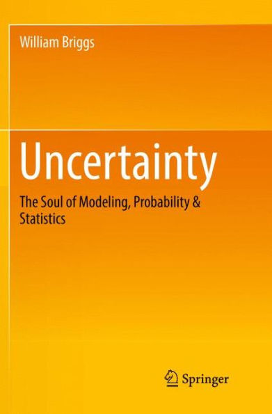 Uncertainty: The Soul of Modeling, Probability & Statistics