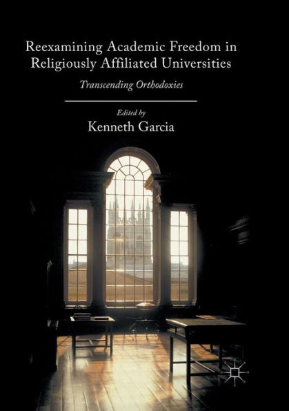 Reexamining Academic Freedom Religiously Affiliated Universities: Transcending Orthodoxies