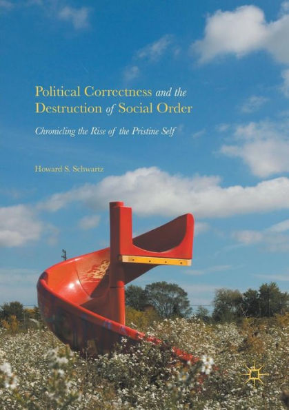 Political Correctness and the Destruction of Social Order: Chronicling Rise Pristine Self