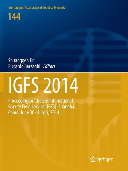 IGFS 2014: Proceedings of the 3rd International Gravity Field Service (IGFS), Shanghai, China, June 30 - July 6, 2014