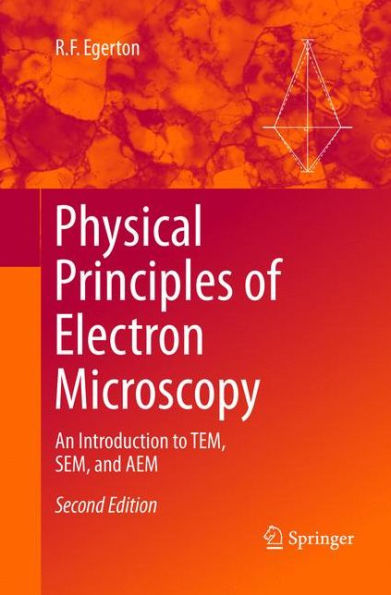 Physical Principles of Electron Microscopy: An Introduction to TEM, SEM, and AEM / Edition 2