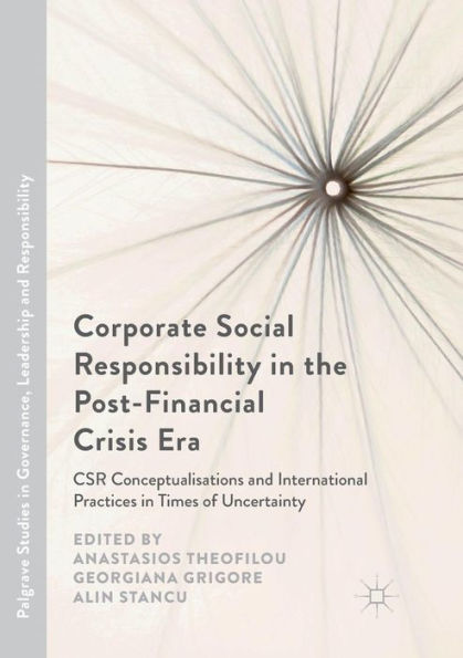 Corporate Social Responsibility in the Post-Financial Crisis Era: CSR Conceptualisations and International Practices in Times of Uncertainty