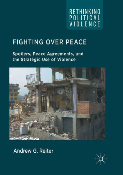 Fighting Over Peace: Spoilers, Peace Agreements, and the Strategic Use of Violence