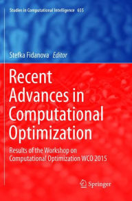 Title: Recent Advances in Computational Optimization: Results of the Workshop on Computational Optimization WCO 2015, Author: Stefka Fidanova