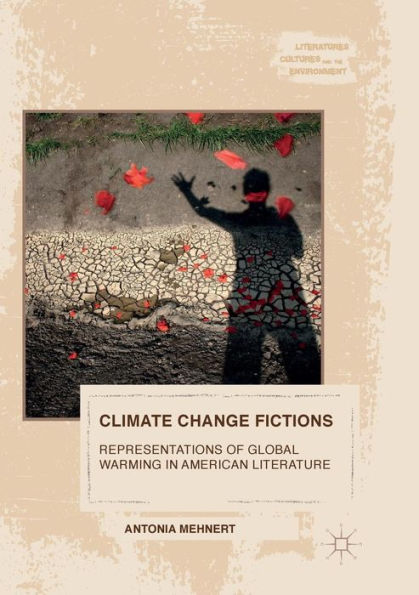 Climate Change Fictions: Representations of Global Warming American Literature