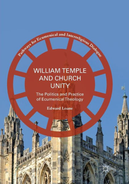 William Temple and Church Unity: The Politics Practice of Ecumenical Theology