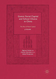 Title: Guanxi, Social Capital and School Choice in China: The Rise of Ritual Capital, Author: Ji Ruan