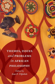 Title: Themes, Issues and Problems in African Philosophy, Author: Isaac E. Ukpokolo