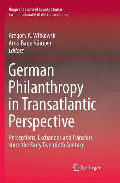 German Philanthropy in Transatlantic Perspective: Perceptions, Exchanges and Transfers since the Early Twentieth Century