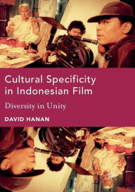 Title: Cultural Specificity in Indonesian Film: Diversity in Unity, Author: David Hanan