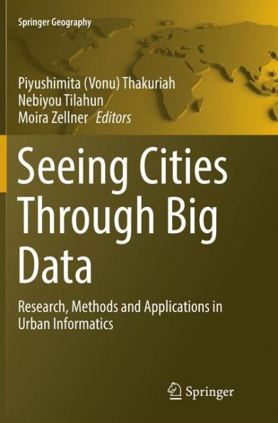 Seeing Cities Through Big Data: Research, Methods and Applications Urban Informatics