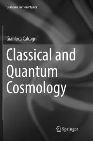 Title: Classical and Quantum Cosmology, Author: Gianluca Calcagni