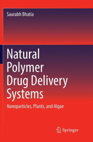 Natural Polymer Drug Delivery Systems: Nanoparticles, Plants, and Algae