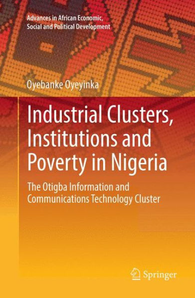 Industrial Clusters, Institutions and Poverty in Nigeria: The Otigba Information and Communications Technology Cluster