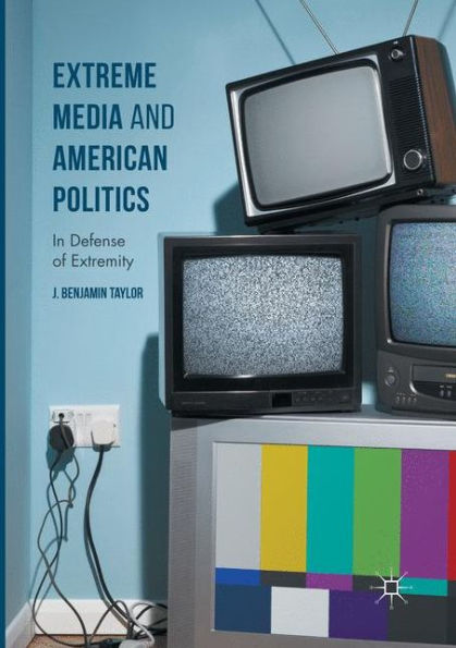 Extreme Media and American Politics: Defense of Extremity