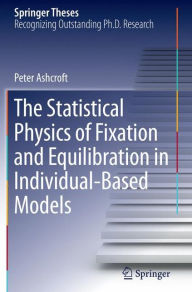 Title: The Statistical Physics of Fixation and Equilibration in Individual-Based Models, Author: Peter Ashcroft