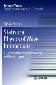 Title: Statistical Physics of Wave Interactions: A Unified Approach to Mode-Locking and Random Lasers, Author: Fabrizio Antenucci