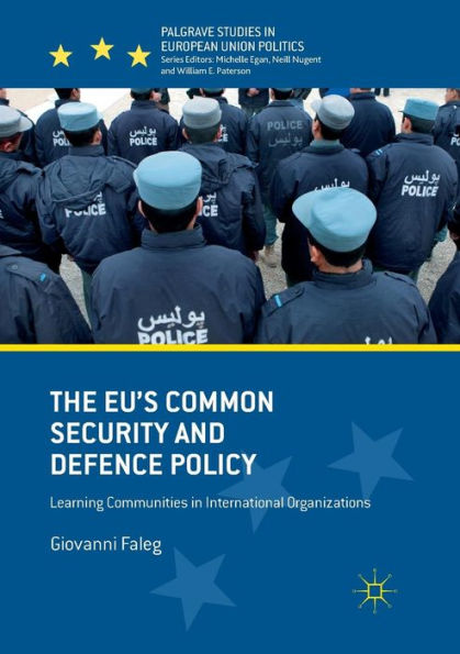 The EU's Common Security and Defence Policy: Learning Communities International Organizations