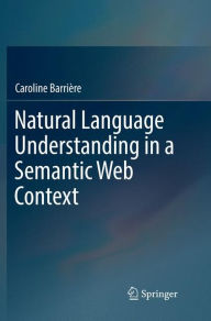 Title: Natural Language Understanding in a Semantic Web Context, Author: Caroline Barriïre