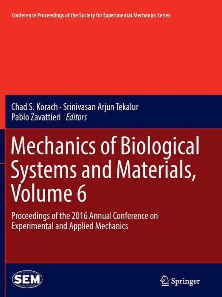 Mechanics of Biological Systems and Materials, Volume 6: Proceedings of the 2016 Annual Conference on Experimental and Applied Mechanics