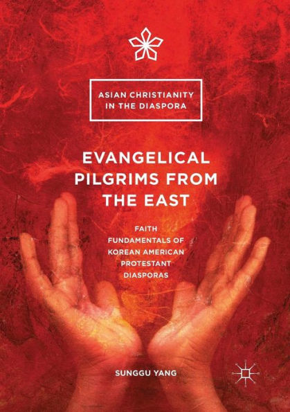 Evangelical Pilgrims from the East: Faith Fundamentals of Korean American Protestant Diasporas