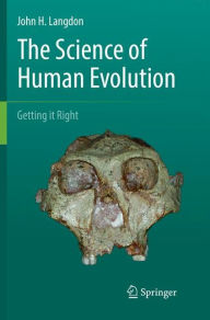 Title: The Science of Human Evolution: Getting it Right, Author: John H. Langdon