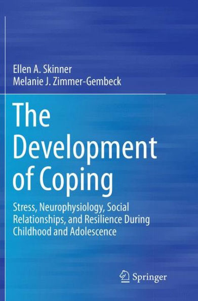 The Development of Coping: Stress, Neurophysiology, Social Relationships, and Resilience During Childhood Adolescence