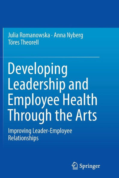 Developing Leadership and Employee Health Through the Arts: Improving Leader-Employee Relationships