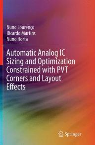 Title: Automatic Analog IC Sizing and Optimization Constrained with PVT Corners and Layout Effects, Author: Nuno Lourenço