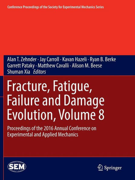 Fracture, Fatigue, Failure and Damage Evolution, Volume 8: Proceedings of the 2016 Annual Conference on Experimental and Applied Mechanics