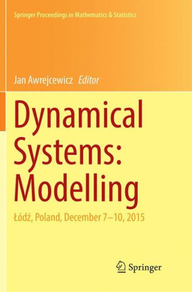 Dynamical Systems: Modelling: Lï¿½dz, Poland, December 7-10, 2015