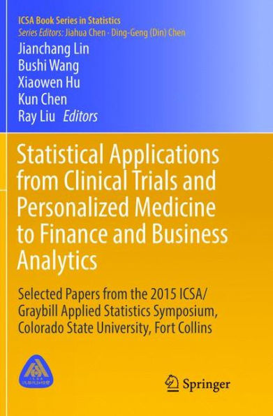 Statistical Applications from Clinical Trials and Personalized Medicine to Finance and Business Analytics: Selected Papers from the 2015 ICSA/Graybill Applied Statistics Symposium, Colorado State University, Fort Collins