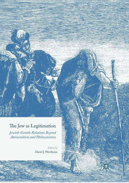 The Jew as Legitimation: Jewish-Gentile Relations Beyond Antisemitism and Philosemitism