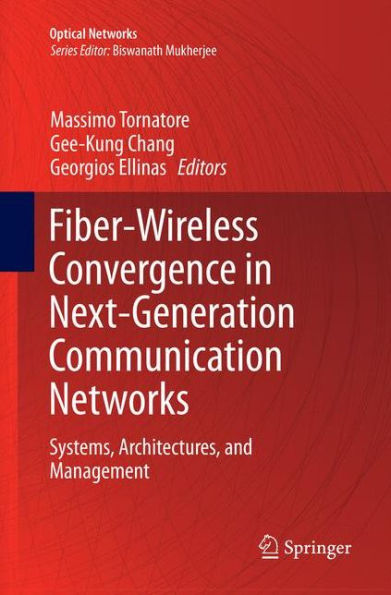 Fiber-Wireless Convergence in Next-Generation Communication Networks: Systems, Architectures, and Management